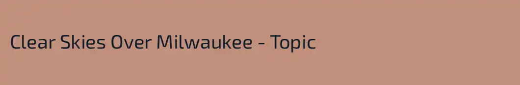 Clear Skies Over Milwaukee - Topic